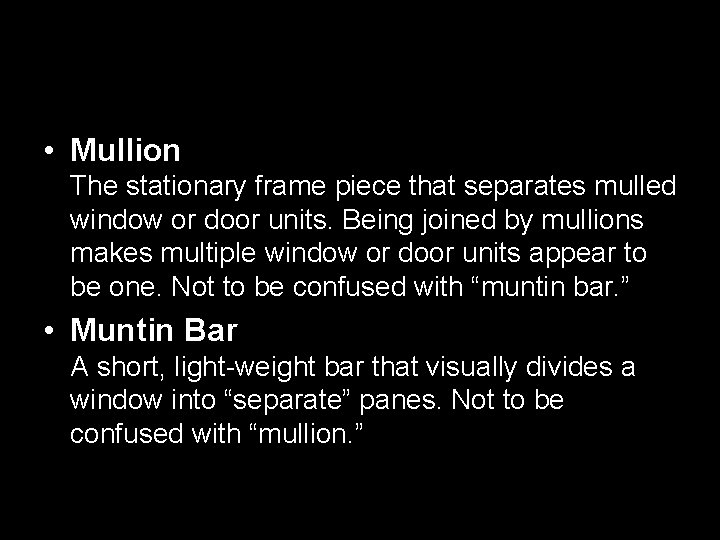  • Mullion The stationary frame piece that separates mulled window or door units.