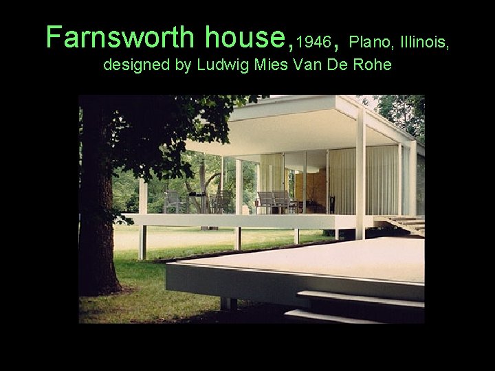 Farnsworth house, 1946, Plano, Illinois, designed by Ludwig Mies Van De Rohe 