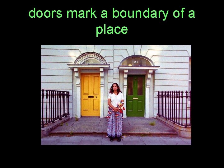 doors mark a boundary of a place 