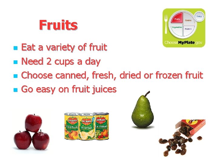 Fruits n n Eat a variety of fruit Need 2 cups a day Choose