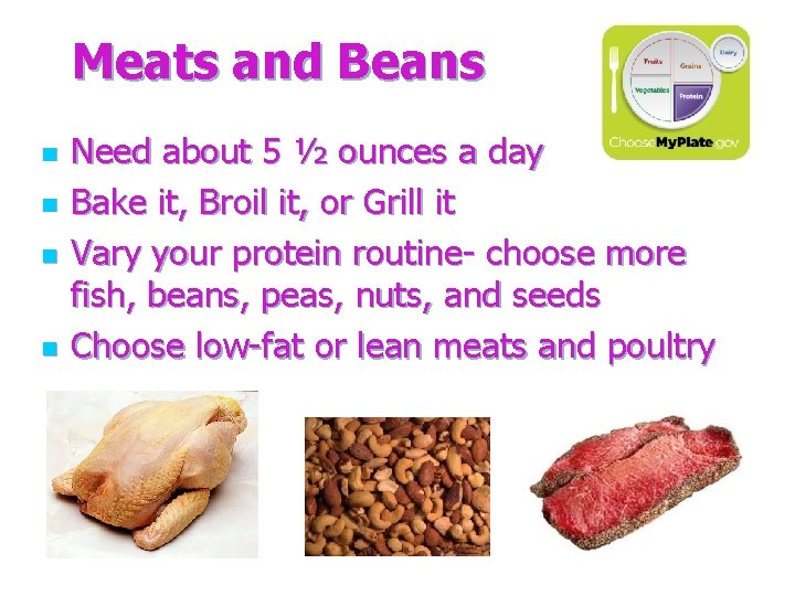 Meats and Beans n n Need about 5 ½ ounces a day Bake it, Meats and Beans n n Need about 5 ½ ounces a day Bake it,
