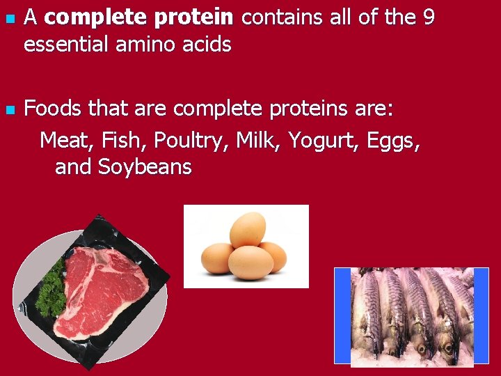n n A complete protein contains all of the 9 essential amino acids Foods n n A complete protein contains all of the 9 essential amino acids Foods