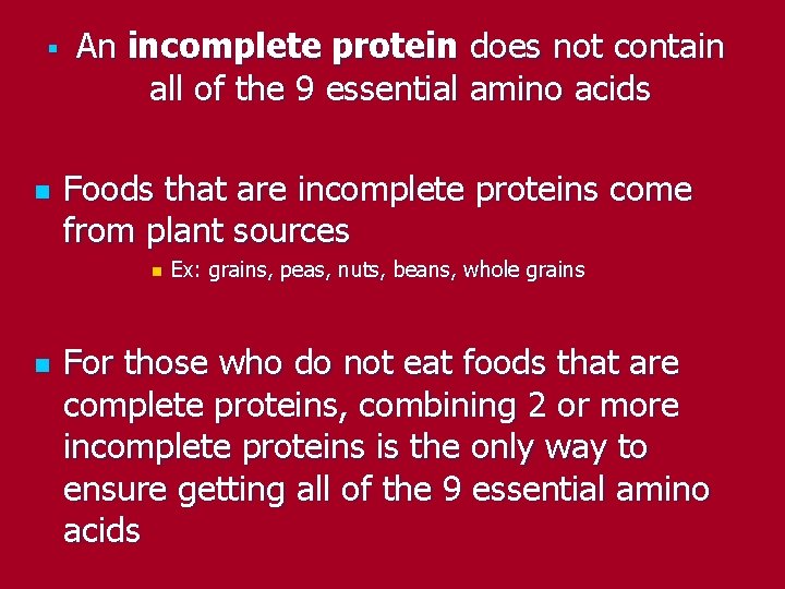§ n An incomplete protein does not contain all of the 9 essential amino § n An incomplete protein does not contain all of the 9 essential amino