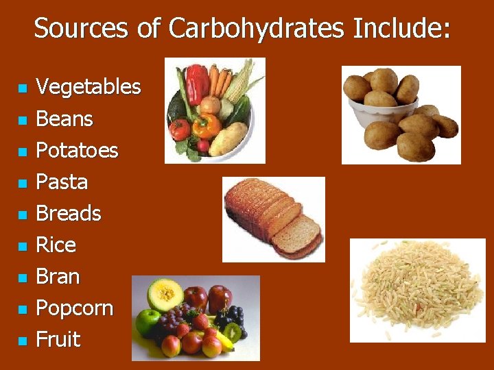 Sources of Carbohydrates Include: n n n n n Vegetables Beans Potatoes Pasta Breads Sources of Carbohydrates Include: n n n n n Vegetables Beans Potatoes Pasta Breads