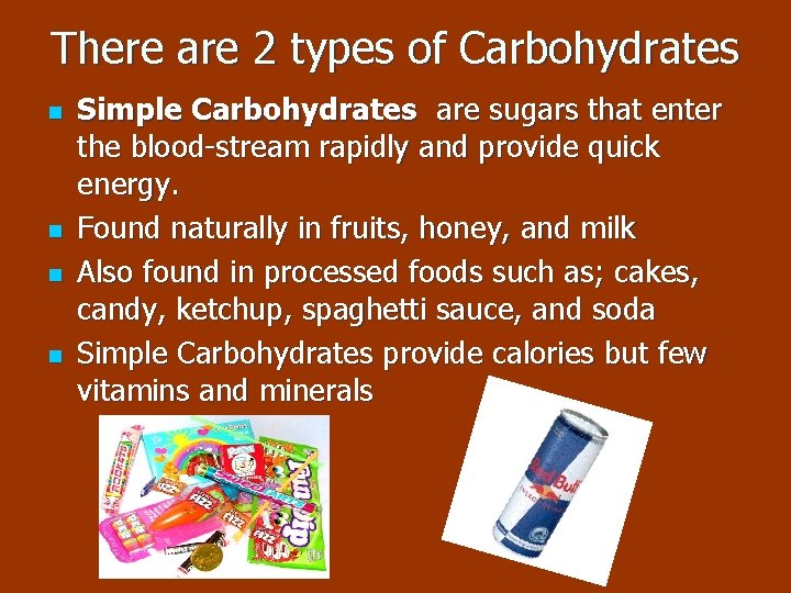 There are 2 types of Carbohydrates n n Simple Carbohydrates are sugars that enter