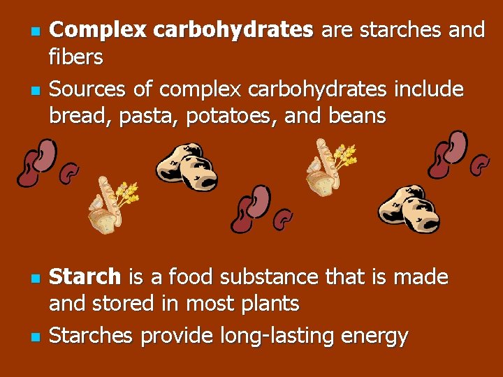 n n Complex carbohydrates are starches and fibers Sources of complex carbohydrates include bread,