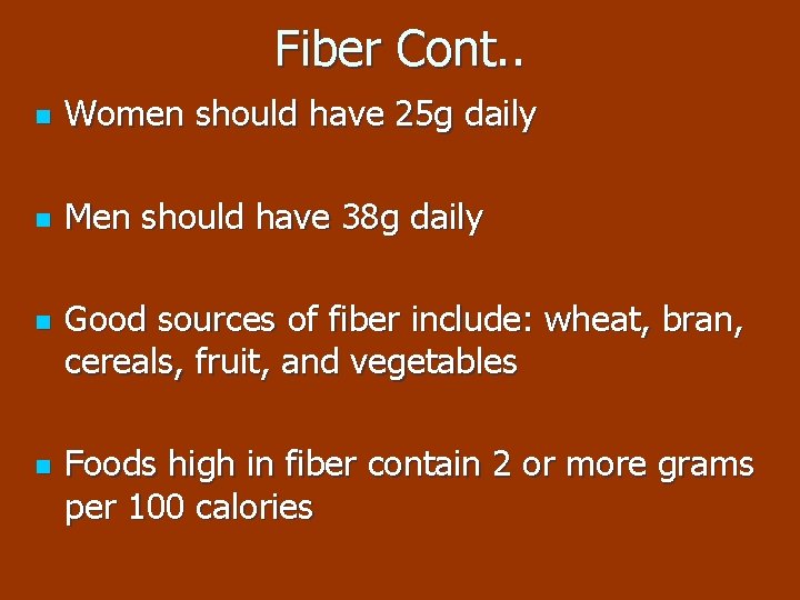 Fiber Cont. . n Women should have 25 g daily n Men should have