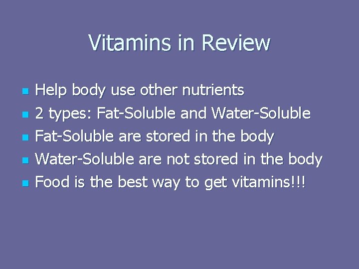Vitamins in Review n n n Help body use other nutrients 2 types: Fat-Soluble Vitamins in Review n n n Help body use other nutrients 2 types: Fat-Soluble