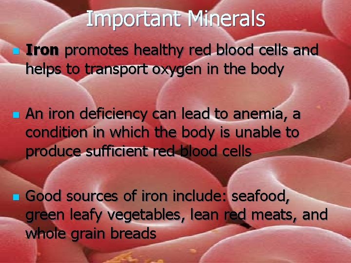 Important Minerals n n n Iron promotes healthy red blood cells and helps to