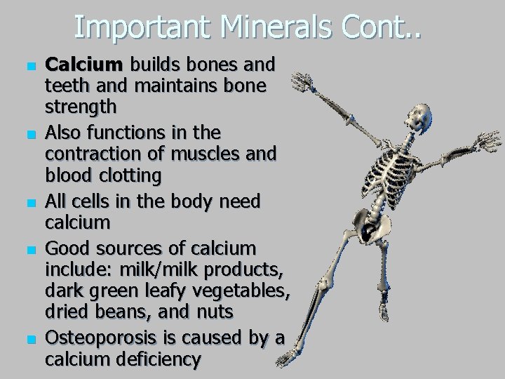 Important Minerals Cont. . n n n Calcium builds bones and teeth and maintains