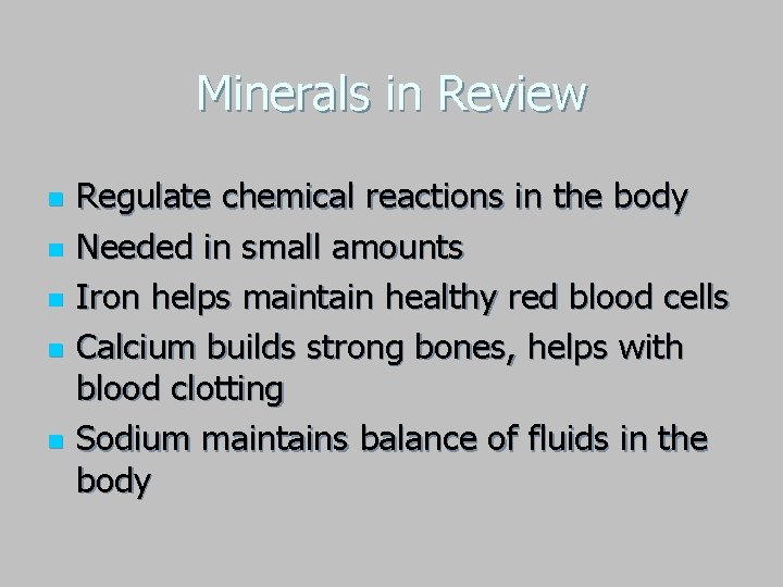 Minerals in Review n n n Regulate chemical reactions in the body Needed in Minerals in Review n n n Regulate chemical reactions in the body Needed in