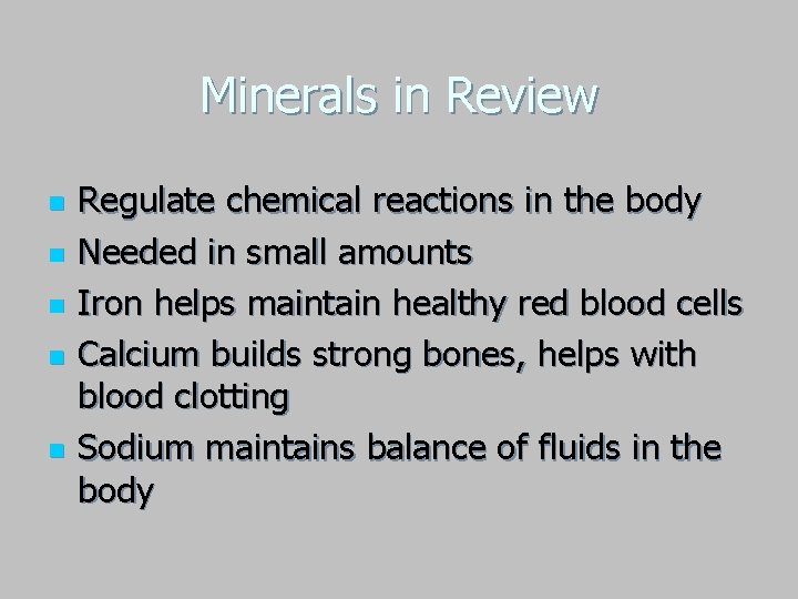 Minerals in Review n n n Regulate chemical reactions in the body Needed in