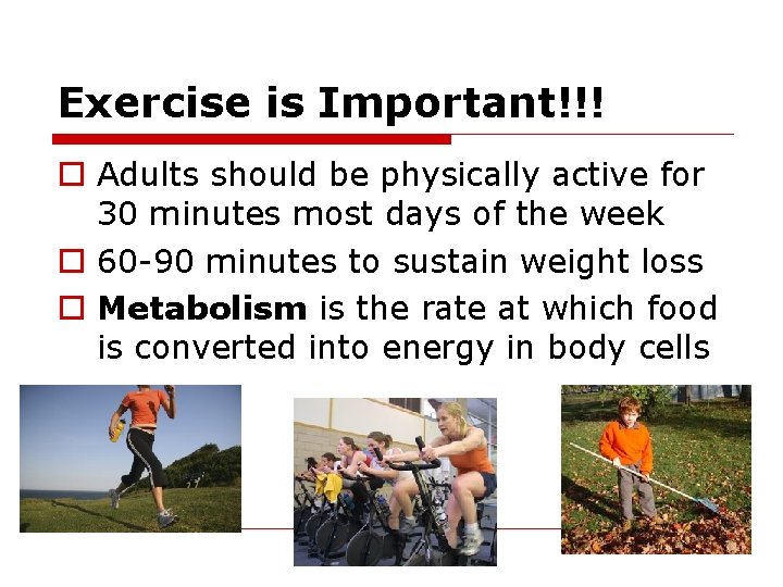 Exercise is Important!!! o Adults should be physically active for 30 minutes most days Exercise is Important!!! o Adults should be physically active for 30 minutes most days