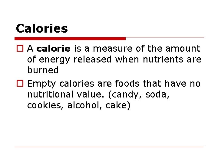 Calories o A calorie is a measure of the amount of energy released when