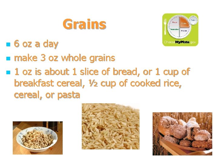 Grains n n n 6 oz a day make 3 oz whole grains 1