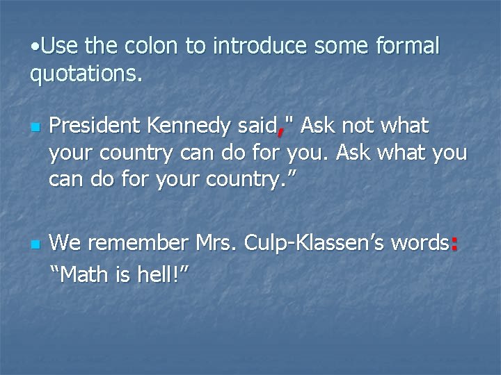 • Use the colon to introduce some formal quotations. n n President Kennedy • Use the colon to introduce some formal quotations. n n President Kennedy