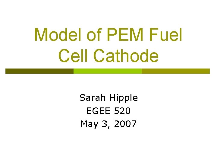 Model of PEM Fuel Cell Cathode Sarah Hipple EGEE 520 May 3, 2007 