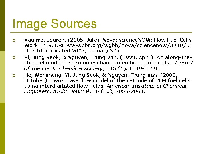 Image Sources Aguirre, Lauren. (2005, July). Nova: science. NOW: How Fuel Cells Work: PBS.