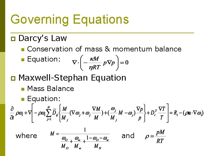 Governing Equations Darcy's Law Conservation of mass & momentum balance Equation: Maxwell-Stephan Equation Mass