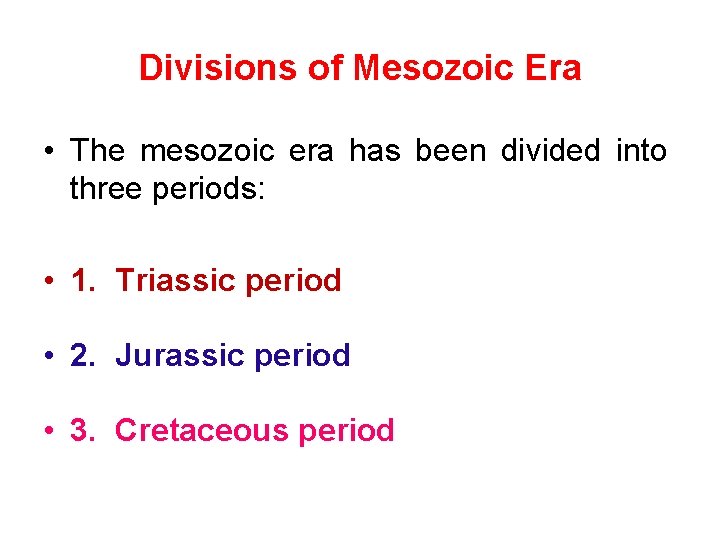 Divisions of Mesozoic Era • The mesozoic era has been divided into three periods: