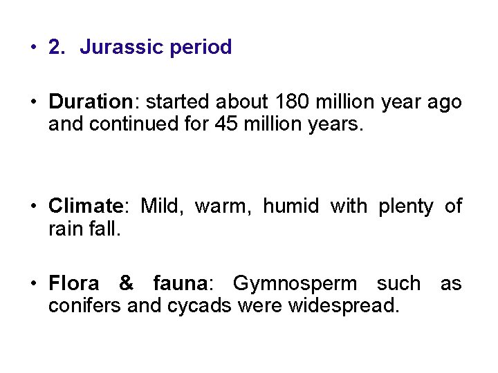  • 2. Jurassic period • Duration: started about 180 million year ago and