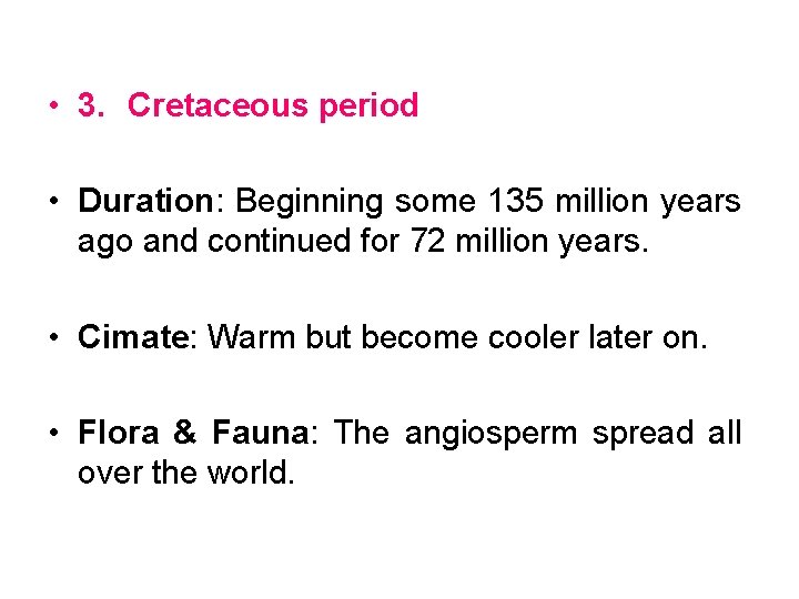  • 3. Cretaceous period • Duration: Beginning some 135 million years ago and