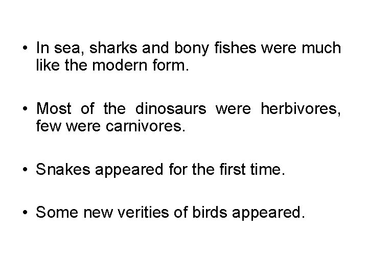  • In sea, sharks and bony fishes were much like the modern form.