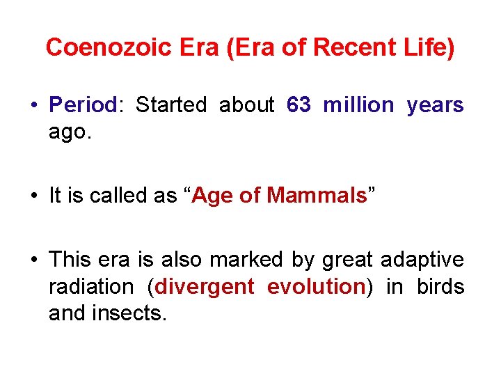Coenozoic Era (Era of Recent Life) • Period: Started about 63 million years ago.