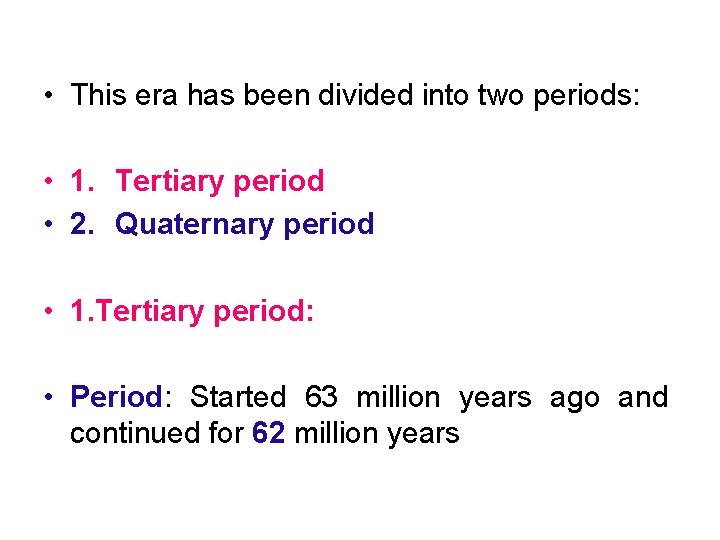  • This era has been divided into two periods: • 1. Tertiary period