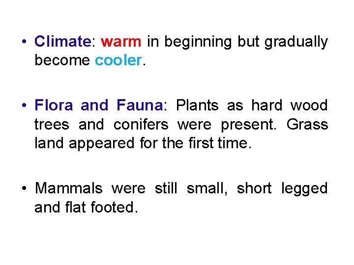  • Climate: warm in beginning but gradually become cooler. • Flora and Fauna: