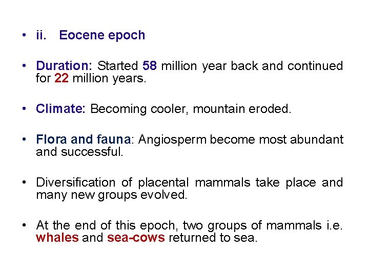  • ii. Eocene epoch • Duration: Started 58 million year back and continued