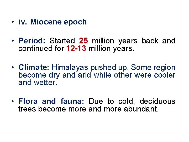  • iv. Miocene epoch • Period: Started 25 million years back and continued