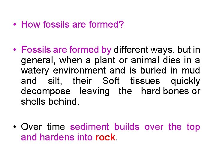  • How fossils are formed? • Fossils are formed by different ways, but