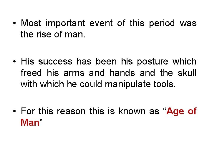  • Most important event of this period was the rise of man. •