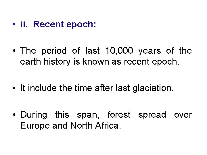  • ii. Recent epoch: • The period of last 10, 000 years of
