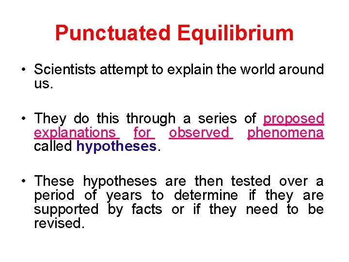 Punctuated Equilibrium • Scientists attempt to explain the world around us. • They do