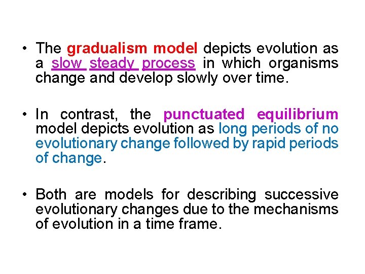  • The gradualism model depicts evolution as a slow steady process in which