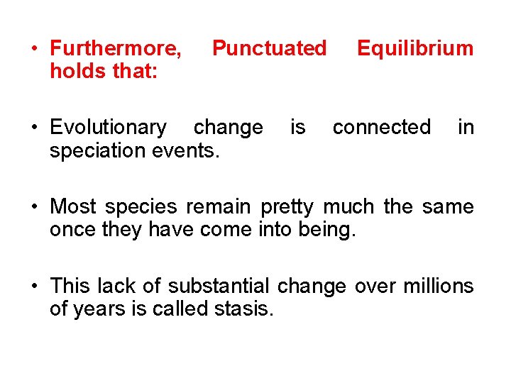  • Furthermore, holds that: Punctuated • Evolutionary change speciation events. is Equilibrium connected