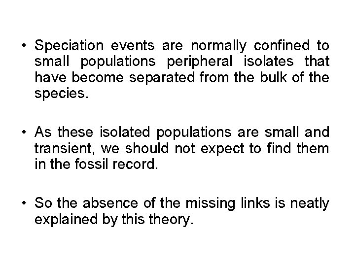  • Speciation events are normally confined to small populations peripheral isolates that have
