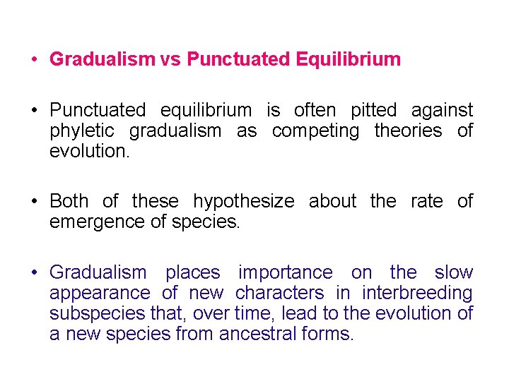  • Gradualism vs Punctuated Equilibrium • Punctuated equilibrium is often pitted against phyletic