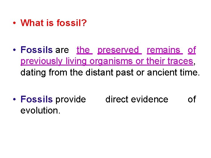  • What is fossil? • Fossils are the preserved remains of previously living