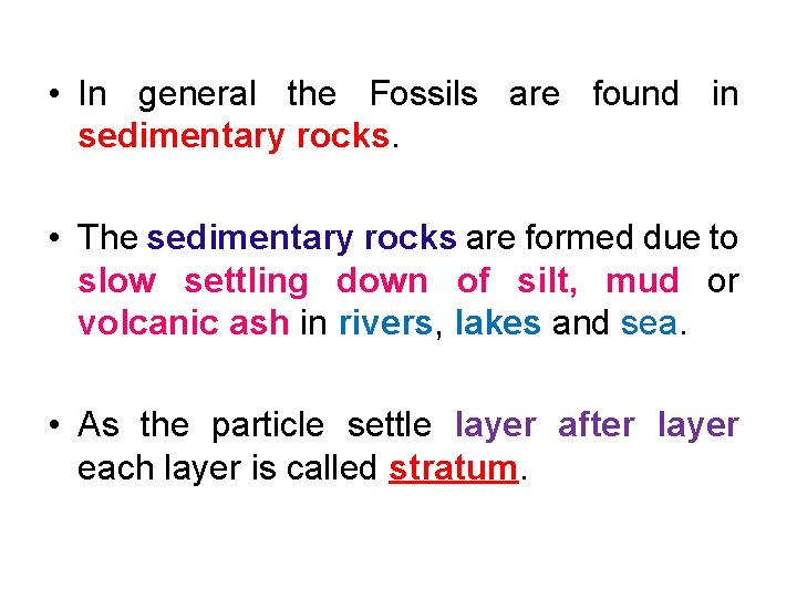  • In general the Fossils are found in sedimentary rocks. • The sedimentary