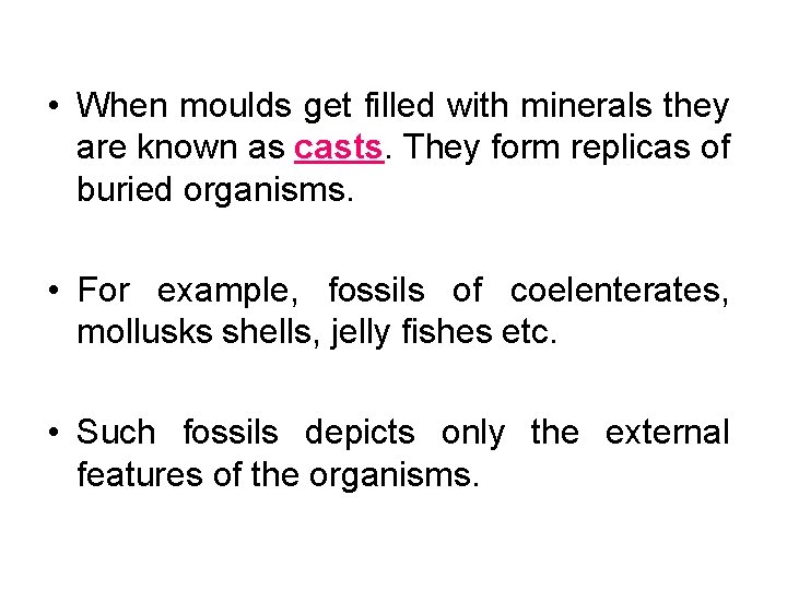  • When moulds get filled with minerals they are known as casts. They