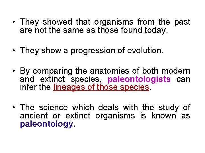  • They showed that organisms from the past are not the same as