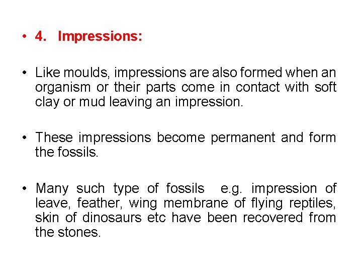  • 4. Impressions: • Like moulds, impressions are also formed when an organism
