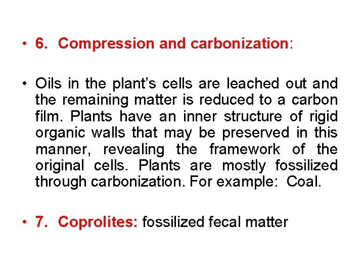  • 6. Compression and carbonization: • Oils in the plant’s cells are leached