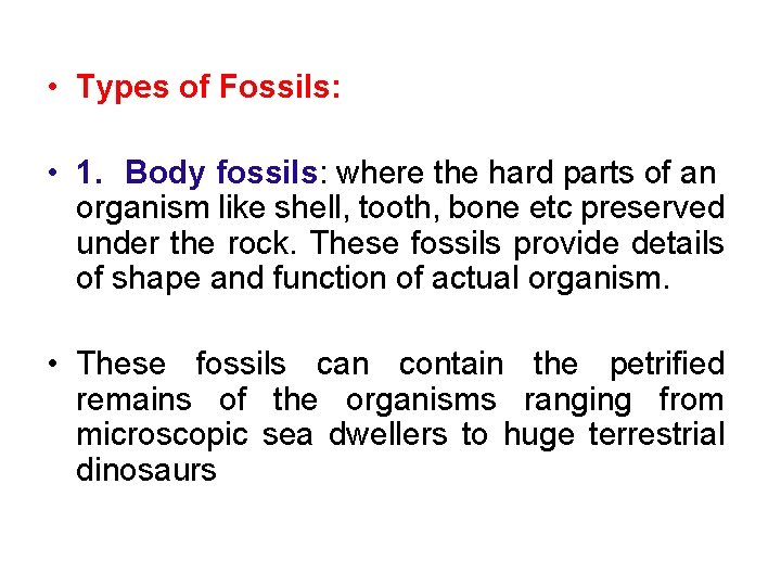  • Types of Fossils: • 1. Body fossils: where the hard parts of