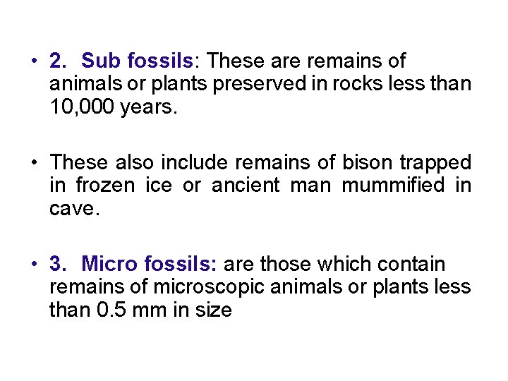  • 2. Sub fossils: These are remains of animals or plants preserved in