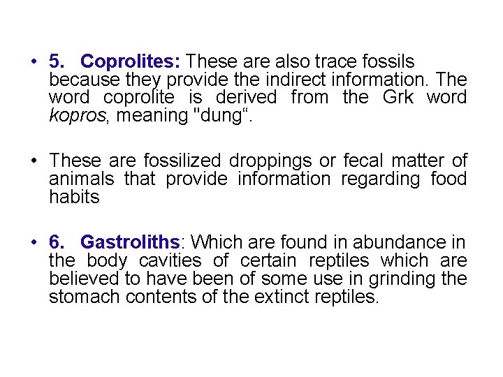  • 5. Coprolites: These are also trace fossils because they provide the indirect