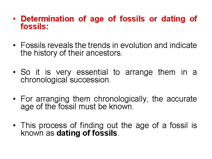  • Determination of age of fossils or dating of fossils: • Fossils reveals
